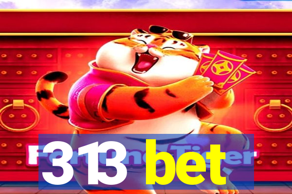 313 bet